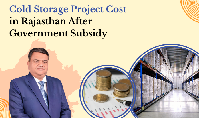 Cold Storage Project Cost in Rajasthan After Government Subsidy